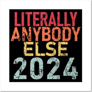 "LITERALLY ANYBODY ELSE 2024" Posters and Art